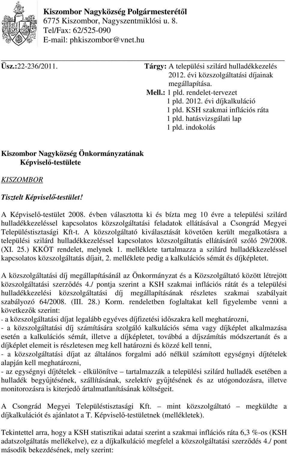 indokolás Kiszombor Nagyközség Önkormányzatának Képviselı-testülete KISZOMBOR Tisztelt Képviselı-testület! A Képviselı-testület 2008.