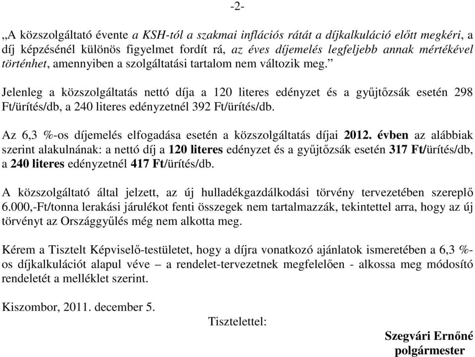 Az 6,3 %-os díjemelés elfogadása esetén a közszolgáltatás díjai 2012.