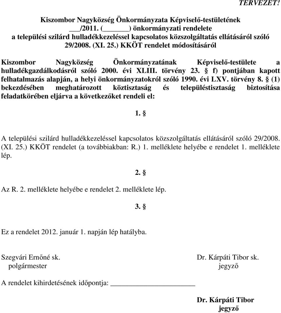 f) pontjában kapott felhatalmazás alapján, a helyi önkormányzatokról szóló 1990. évi LXV. törvény 8.