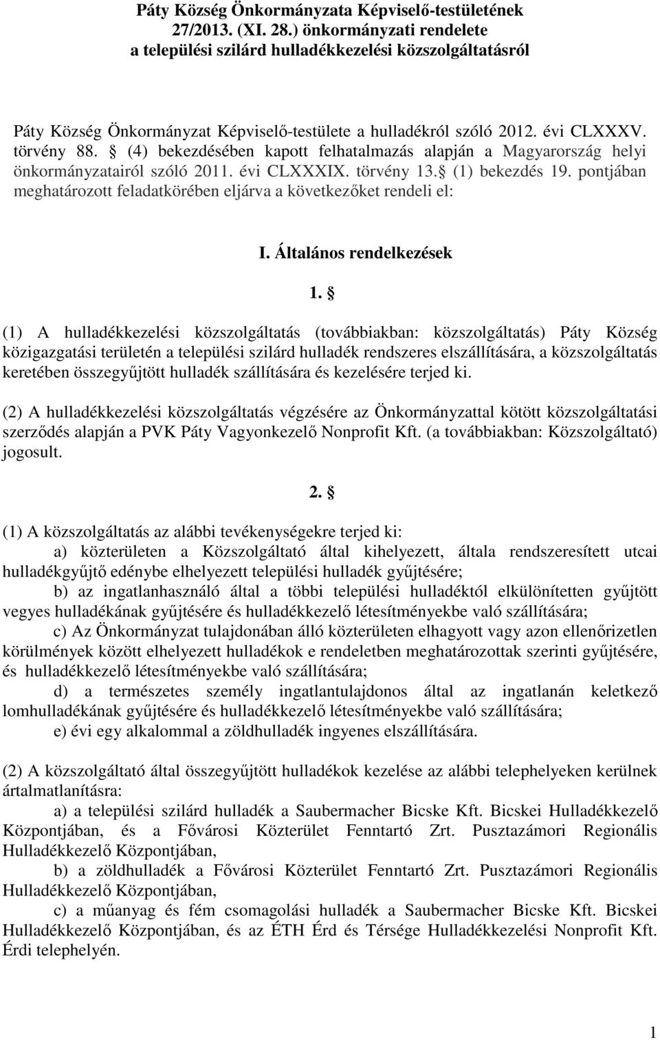 (4) bekezdésében kapott felhatalmazás alapján a Magyarország helyi önkormányzatairól szóló 2011. évi CLXXXIX. törvény 13. (1) bekezdés 19.