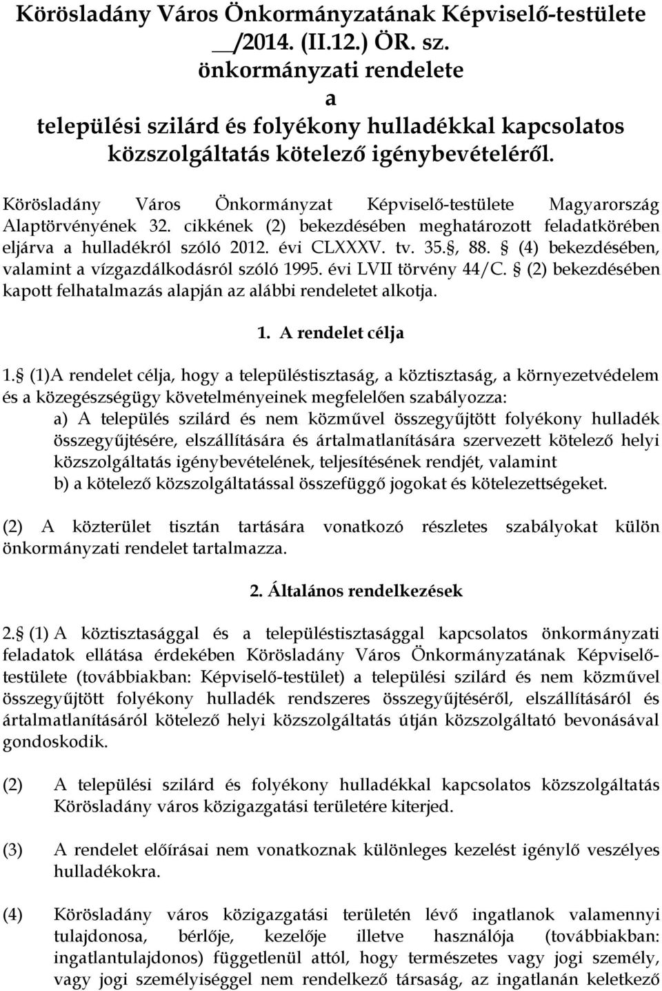 Körösladány Város Önkormányzat Képviselő-testülete Magyarország Alaptörvényének 32. cikkének (2) bekezdésében meghatározott feladatkörében eljárva a hulladékról szóló 2012. évi CLXXXV. tv. 35., 88.