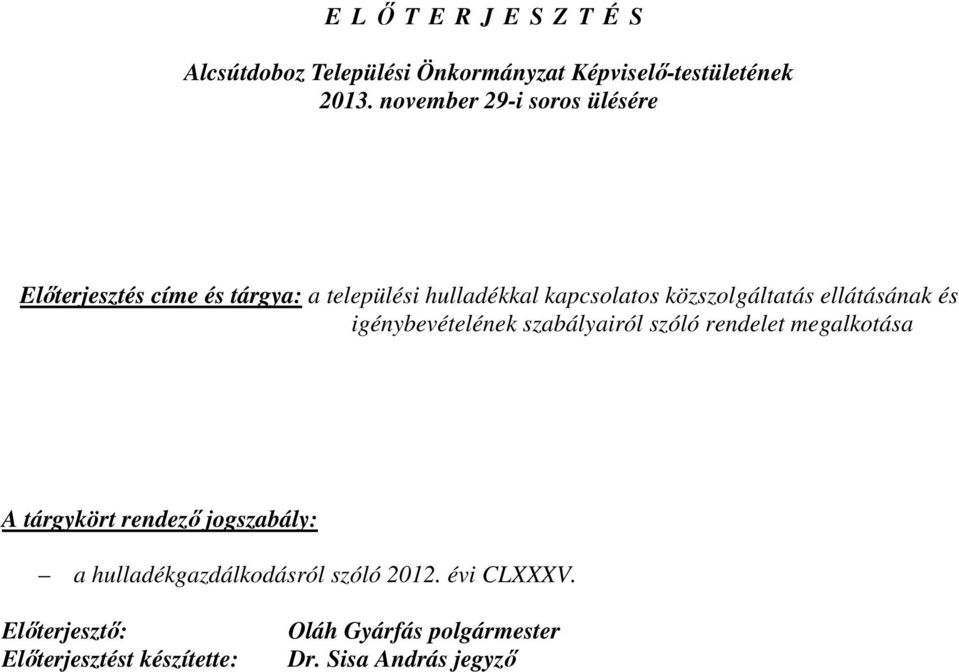ellátásának és igénybevételének szabályairól szóló rendelet megalkotása A tárgykört rendező jogszabály: a