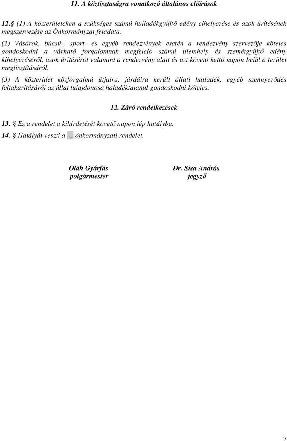 ürítéséről valamint a rendezvény alatt és azt követő kettő napon belül a terület megtisztításáról.