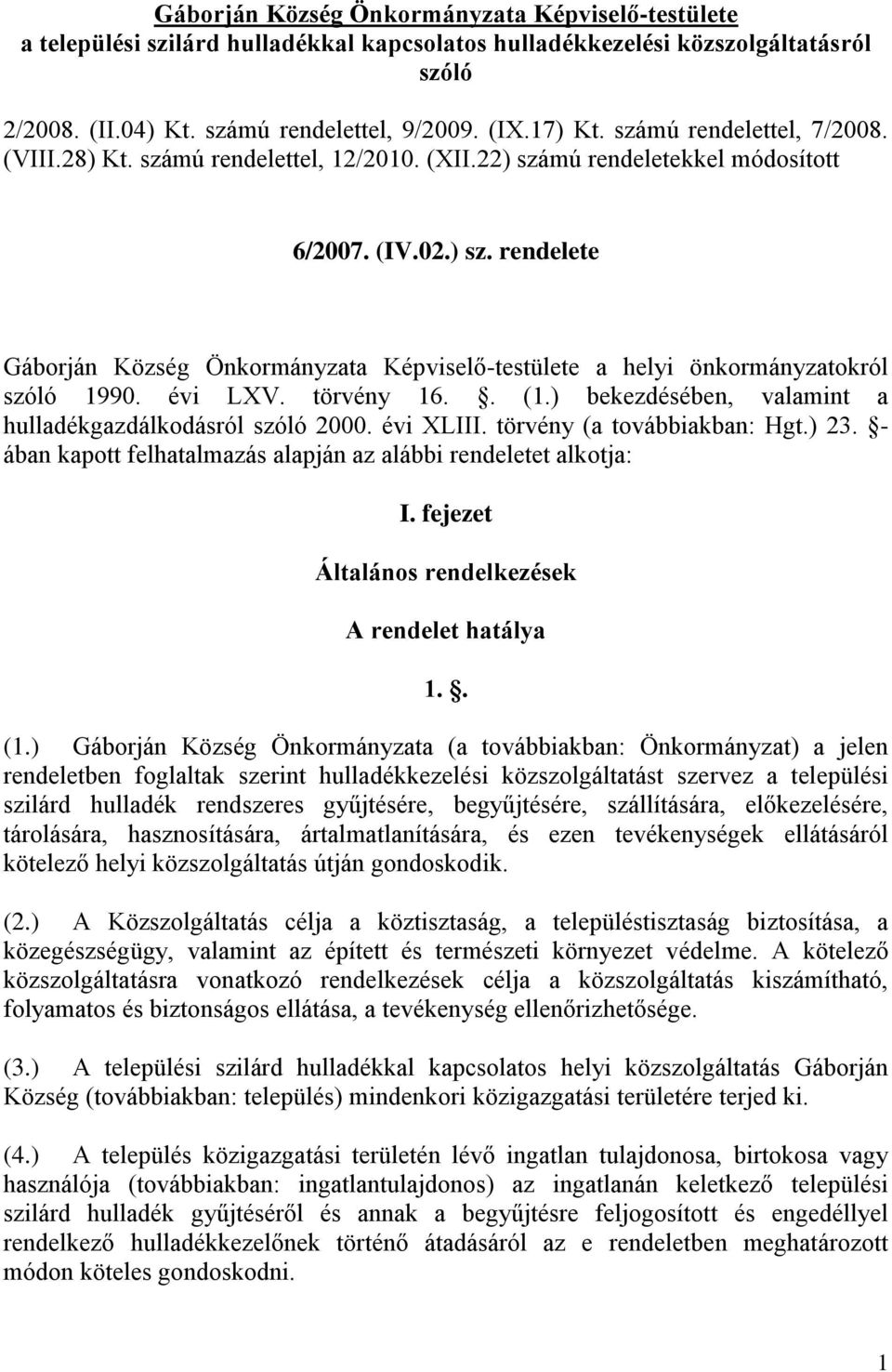 évi LXV. törvény 16.. (1.) bekezdésében, valamint a hulladékgazdálkodásról szóló 2000. évi XLIII. törvény (a továbbiakban: Hgt.) 23.