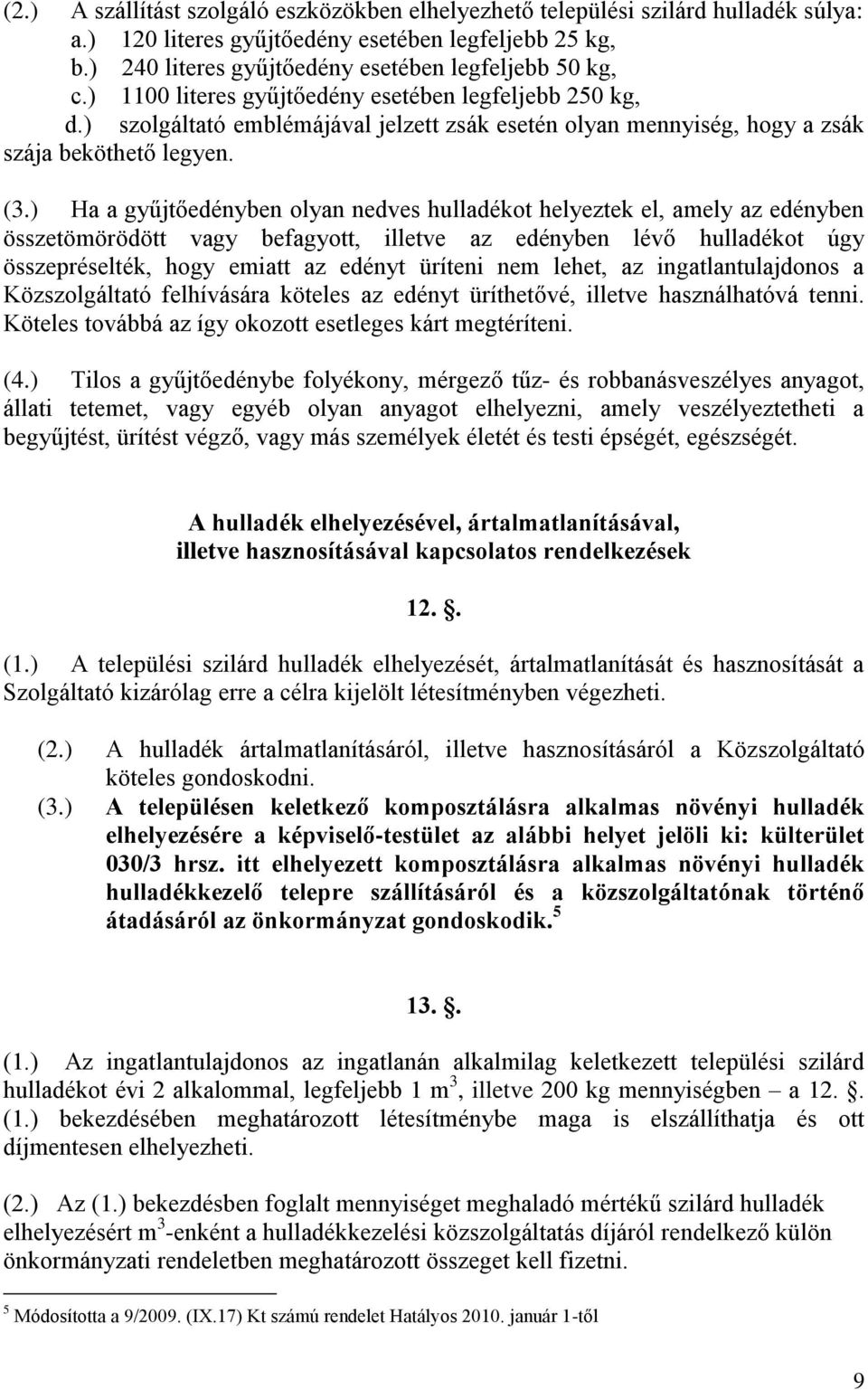 ) Ha a gyűjtőedényben olyan nedves hulladékot helyeztek el, amely az edényben összetömörödött vagy befagyott, illetve az edényben lévő hulladékot úgy összepréselték, hogy emiatt az edényt üríteni nem