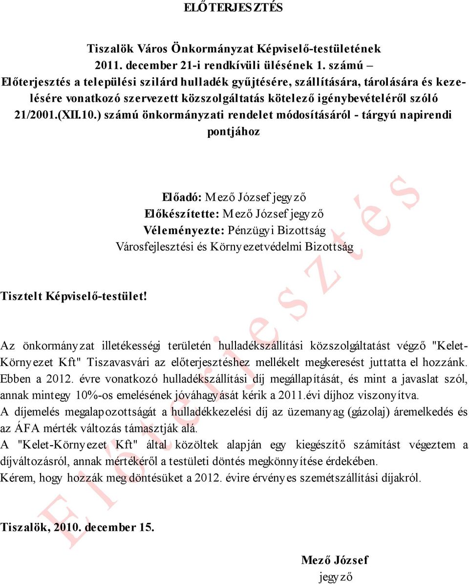 ) számú önkormányzati rendelet módosításáról - tárgyú napirendi pontjához Előadó: Mező József jegyző Előkészítette: Mező József jegyző Véleményezte: Pénzügyi Bizottság Városfejlesztési és