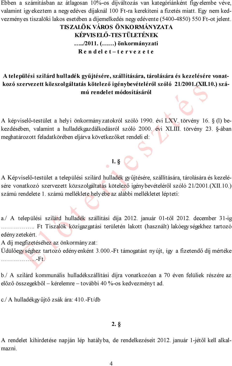 ( ) önkormányzati R e n d el e t t e r v e z e t e A települési szilárd hulladék gyűjtésére, szállítására, tárolására és kezelésére vonatkozó szervezett közszolgáltatás kötelező igénybevételéről