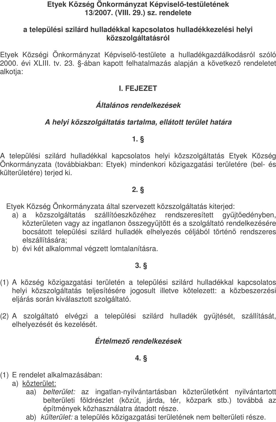 -ában kapott felhatalmazás alapján a következ rendeletet alkotja: I. FEJEZET Általános rendelkezések A helyi közszolgáltatás tartalma, ellátott terület határa 1.