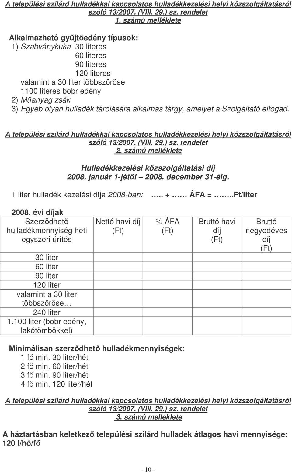 hulladék tárolására alkalmas tárgy, amelyet a Szolgáltató elfogad. A települési szilárd hulladékkal kapcsolatos hulladékkezelési helyi közszolgáltatásról szóló 13/2007. (VIII. 29.) sz. rendelet 2.