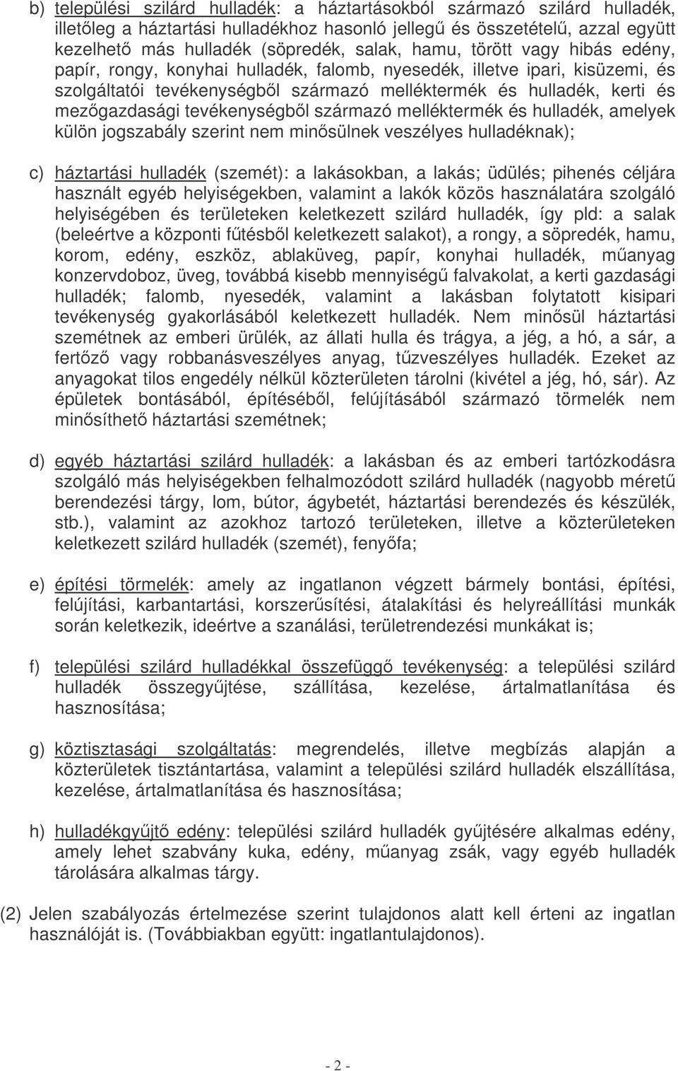 tevékenységbl származó melléktermék és hulladék, amelyek külön jogszabály szerint nem minsülnek veszélyes hulladéknak); c) háztartási hulladék (szemét): a lakásokban, a lakás; üdülés; pihenés céljára