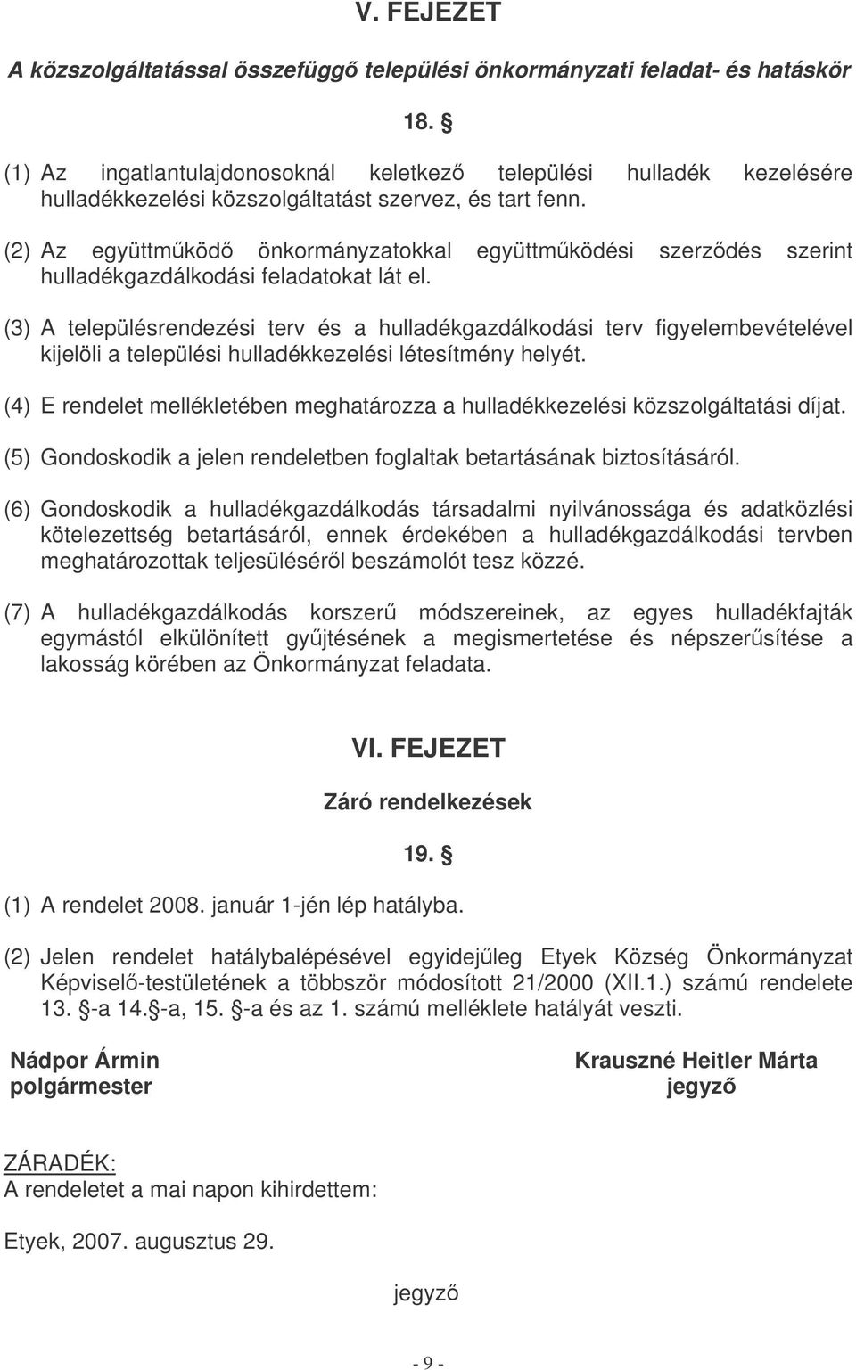 (2) Az együttmköd önkormányzatokkal együttmködési szerzdés szerint hulladékgazdálkodási feladatokat lát el.