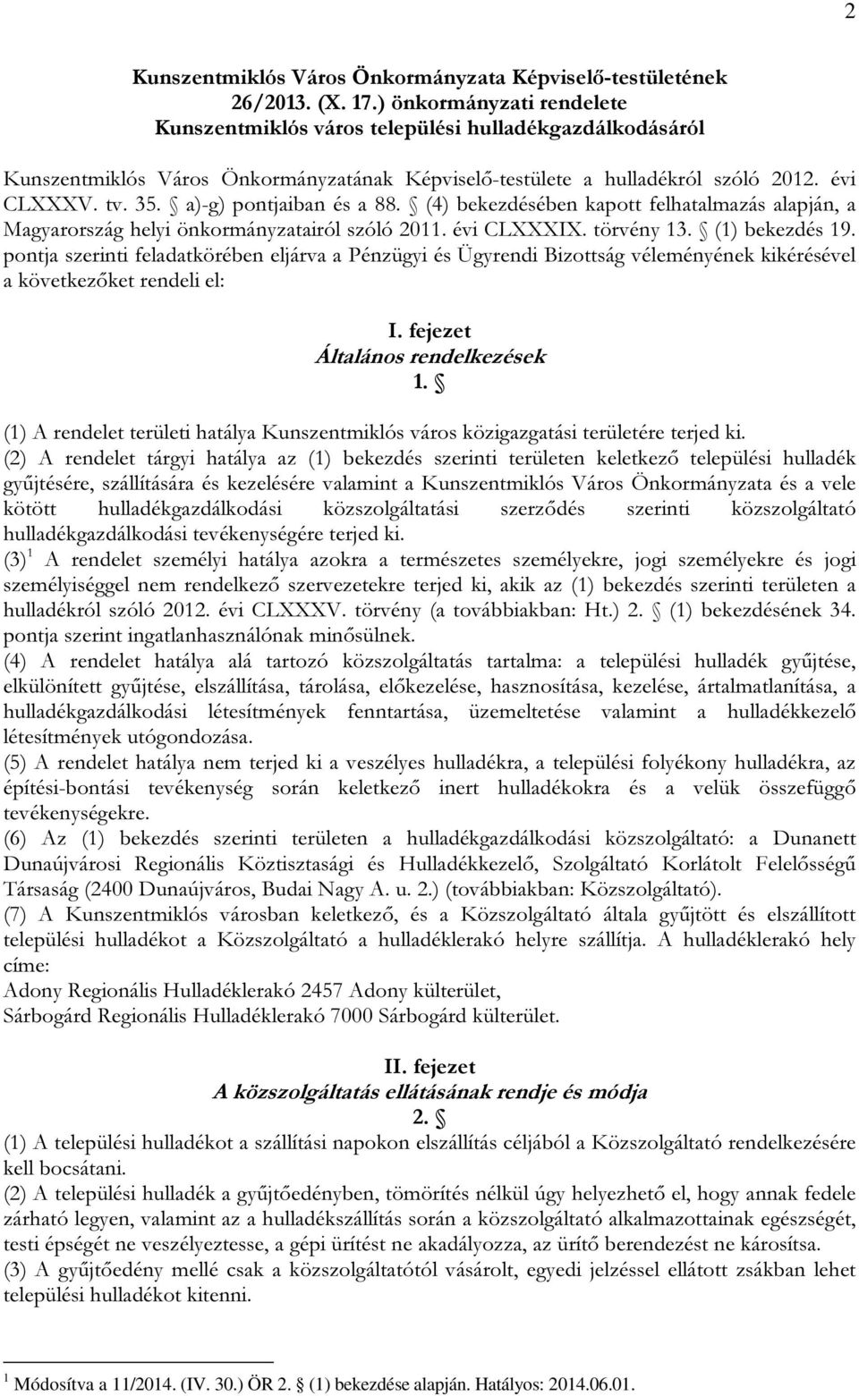 a)-g) pontjaiban és a 88. (4) bekezdésében kapott felhatalmazás alapján, a Magyarország helyi önkormányzatairól szóló 2011. évi CLXXXIX. törvény 13. (1) bekezdés 19.