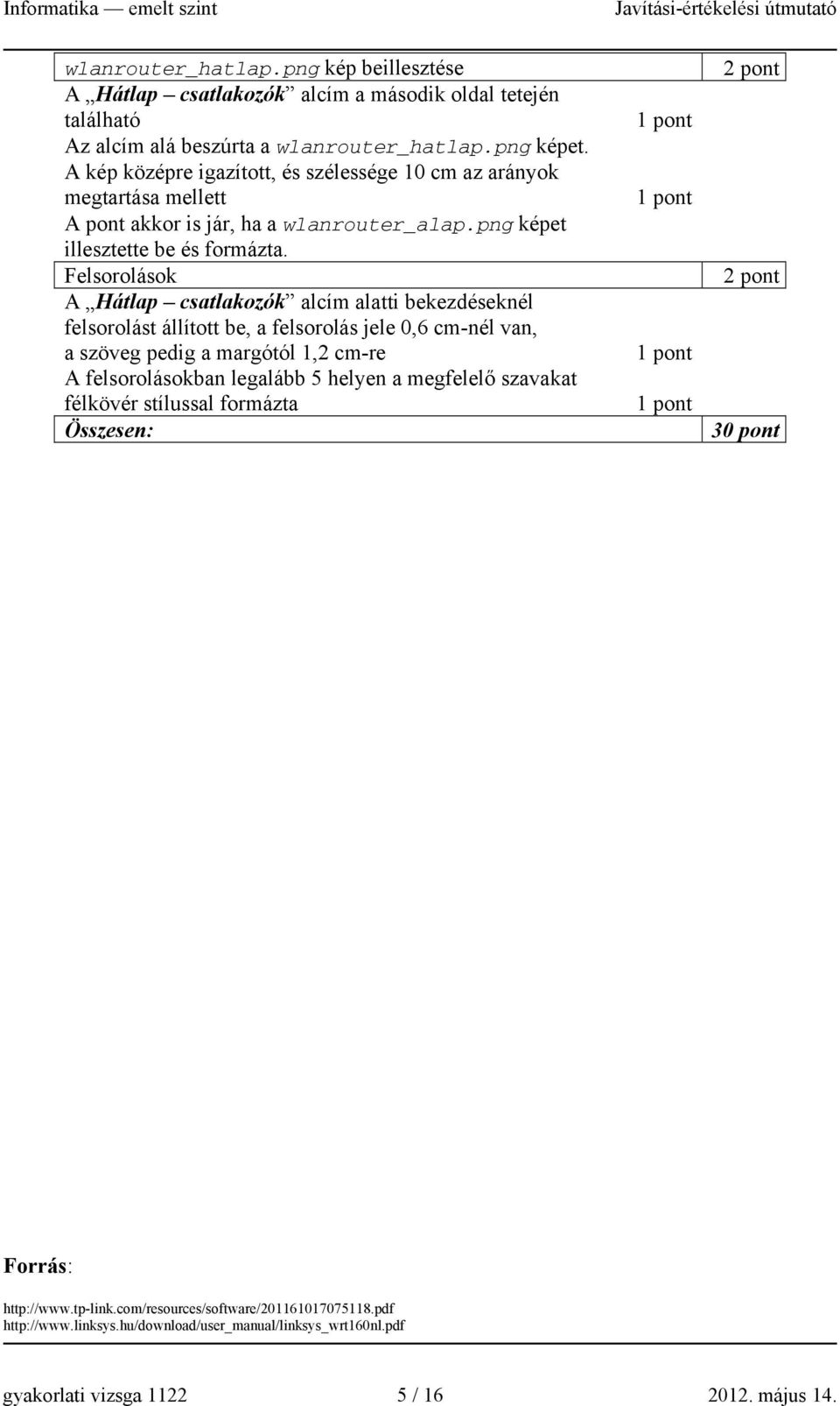 Felsorolások A Hátlap csatlakozók alcím alatti bekezdéseknél felsorolást állított be, a felsorolás jele 0,6 cm-nél van, a szöveg pedig a margótól 1,2 cm-re A felsorolásokban legalább 5