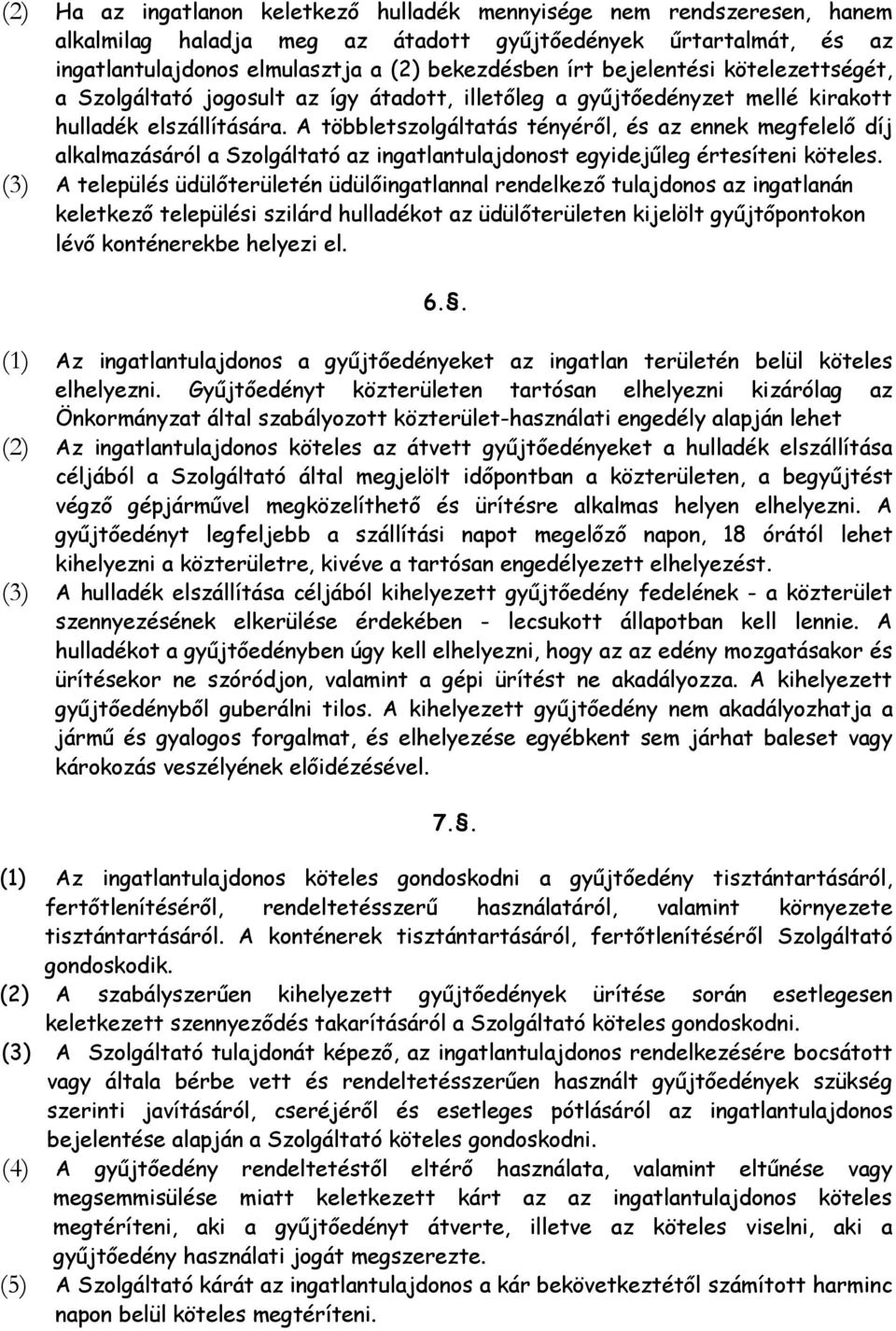 A többletszolgáltatás tényéről, és az ennek megfelelő díj alkalmazásáról a Szolgáltató az ingatlantulajdonost egyidejűleg értesíteni köteles.