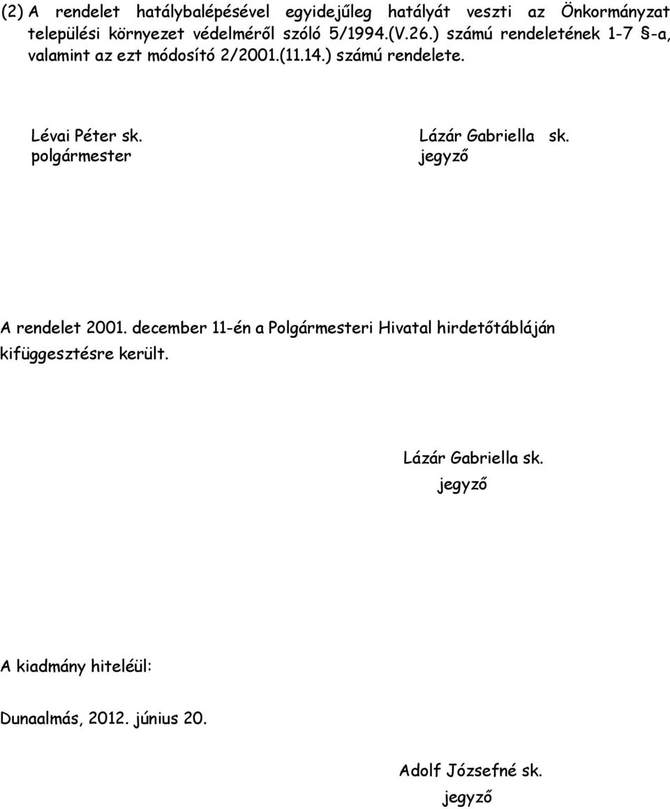 polgármester Lázár Gabriella sk. jegyző A rendelet 2001.