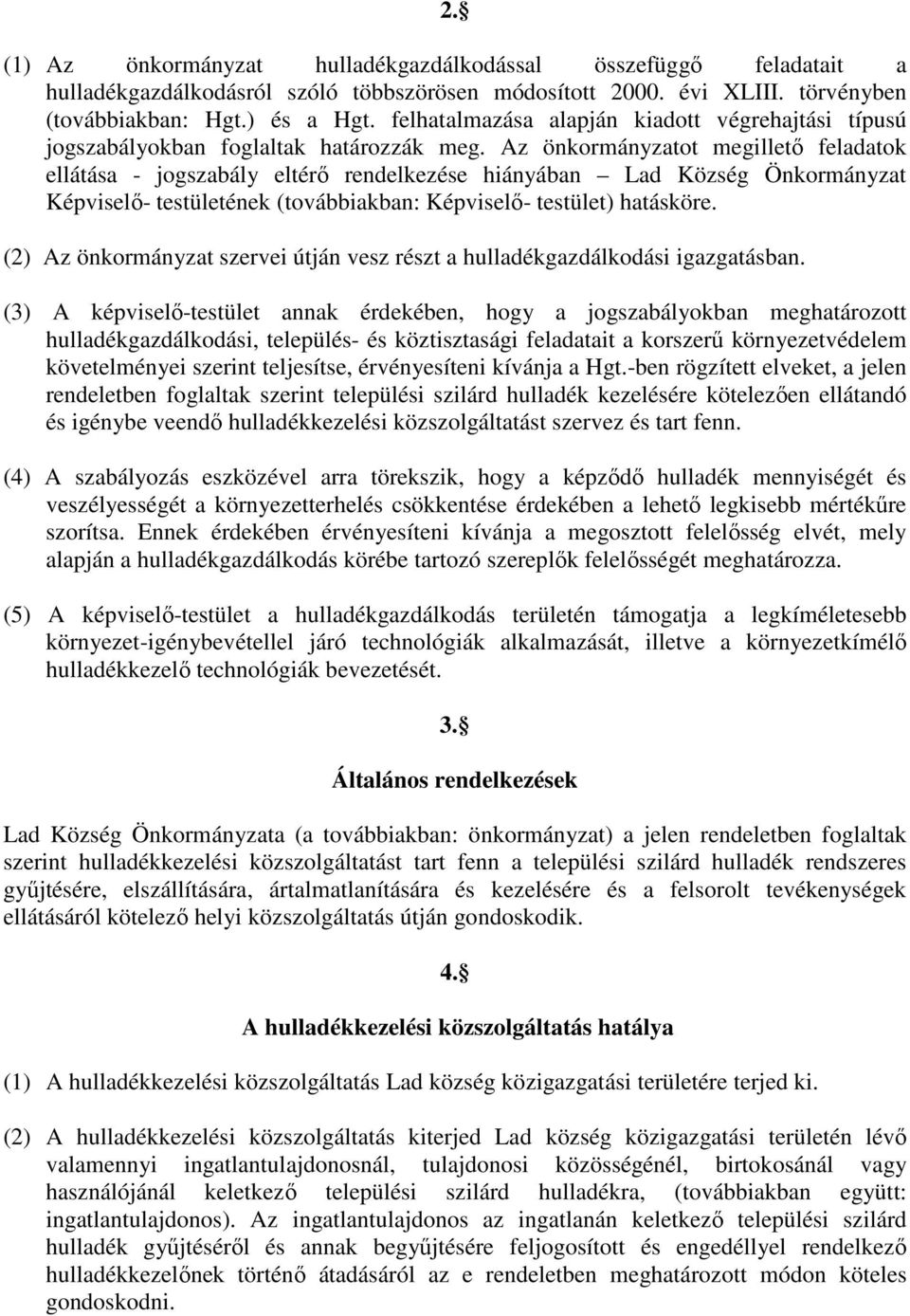 Az önkormányzatot megilletı feladatok ellátása - jogszabály eltérı rendelkezése hiányában Lad Község Önkormányzat Képviselı- testületének (továbbiakban: Képviselı- testület) hatásköre.