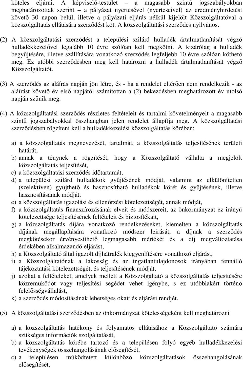 kijelölt Közszolgáltatóval a közszolgáltatás ellátására szerzıdést köt. A közszolgáltatási szerzıdés nyilvános.