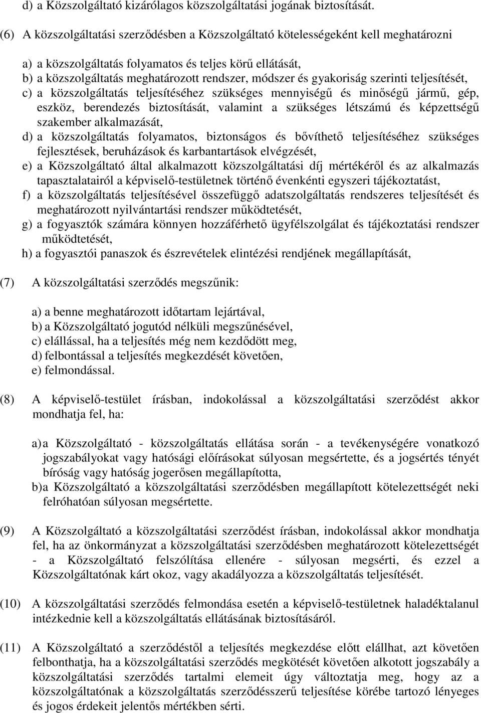 és gyakoriság szerinti teljesítését, c) a közszolgáltatás teljesítéséhez szükséges mennyiségő és minıségő jármő, gép, eszköz, berendezés biztosítását, valamint a szükséges létszámú és képzettségő