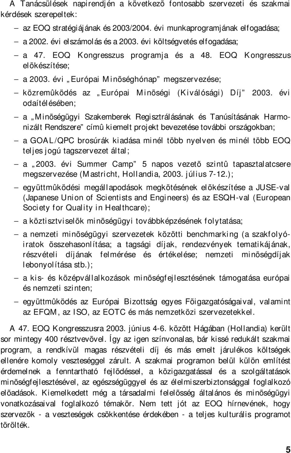 évi Európai Minõséghónap megszervezése; közremûködés az Európai Minõségi (Kiválósági) Díj 2003.