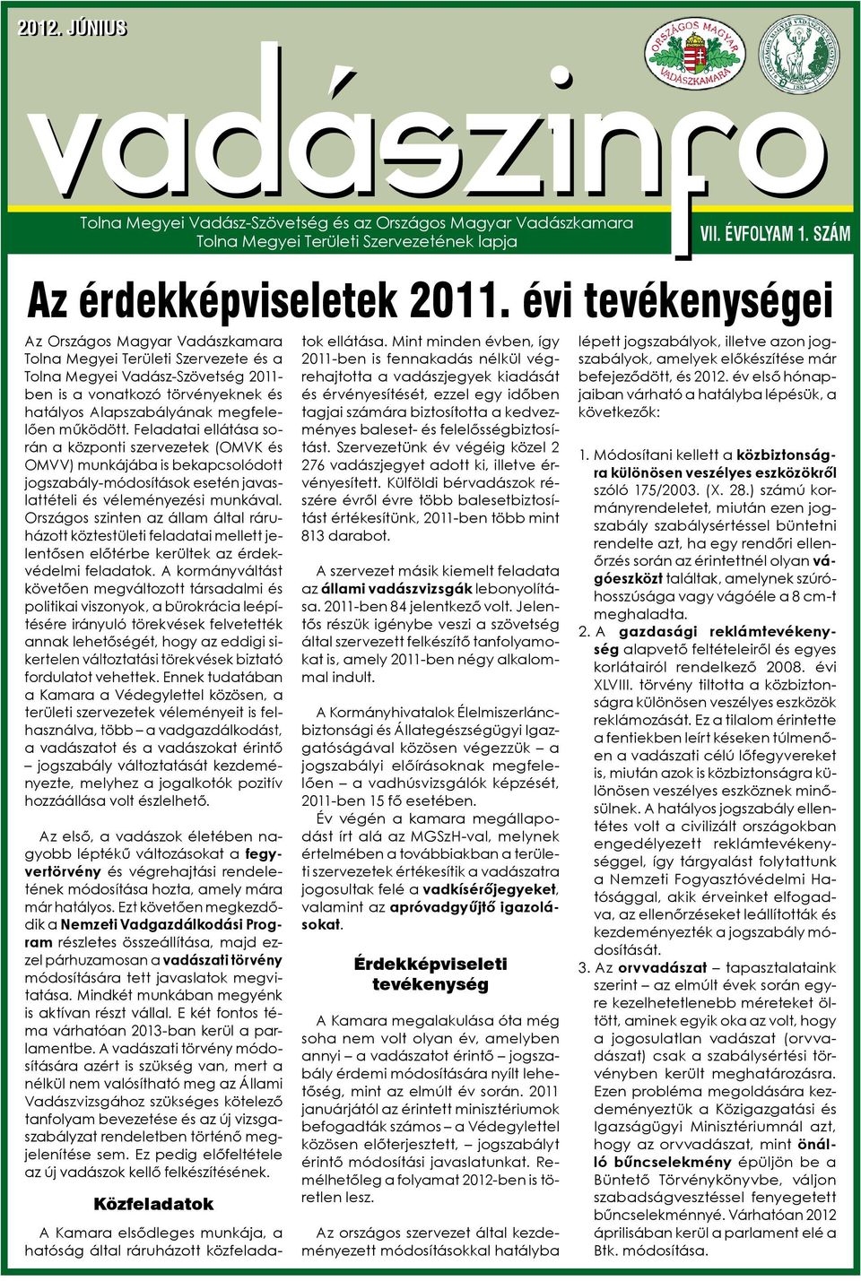működött. Feladatai ellátása során a központi szervezetek (OMVK és OMVV) munkájába is bekapcsolódott jogszabály-módosítások esetén javaslattételi és véleményezési munkával.