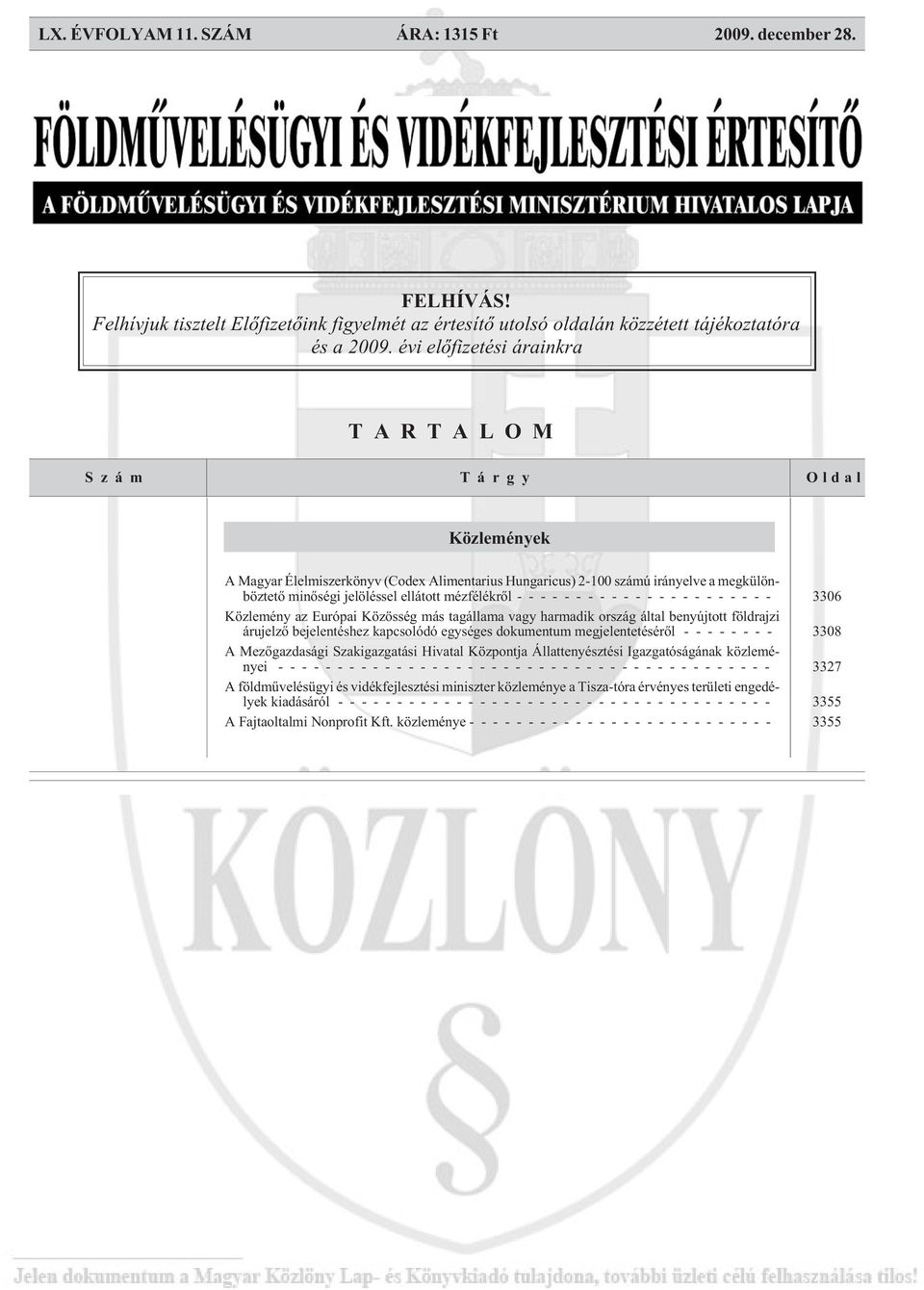ellátott mézfélékrõl ---------------------- 3306 Közlemény az Európai Közösség más tagállama vagy harmadik ország által benyújtott földrajzi árujelzõ bejelentéshez kapcsolódó egységes dokumentum