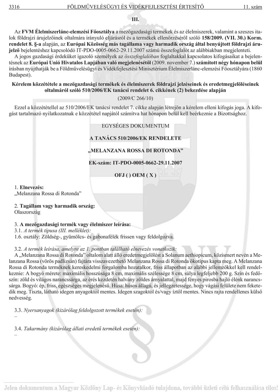 szóló 158/2009. (VII. 30.) Korm. rendelet 8. -a alapján, az Európai Közösség más tagállama vagy harmadik ország által benyújtott földrajzi árujelzõ bejelentéshez kapcsolódó IT-PDO-0005-0662-29.11.