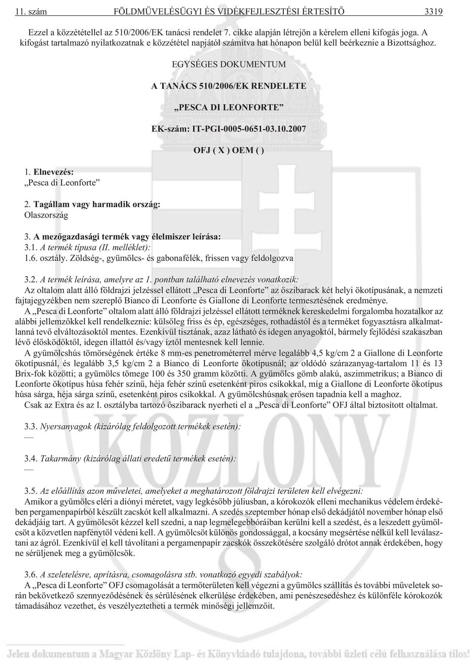 Tagállam vagy harmadik ország: Olaszország EGYSÉGES DOKUMENTUM A TANÁCS 510/2006/EK RENDELETE PESCA DI LEONFORTE EK-szám: IT-PGI-0005-0651-03.10.2007 OFJ(X)OEM() 3.