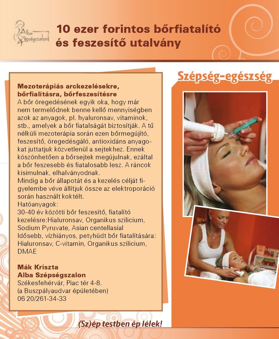 A tű nélküli mezoterápia során ezen bőrmegújító, feszesítő, öregedésgáló, antioxidáns anyagokat juttatjuk közvetlenül a sejtekhez.