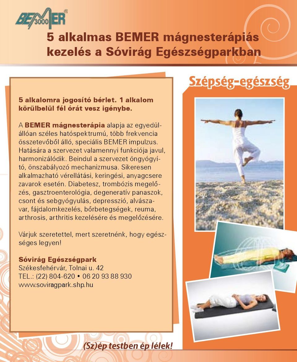Beindul a szervezet öngyógyító, önszabályozó mechanizmusa. Sikeresen alkalmazható vérellátási, keringési, anyagcsere zavarok esetén.