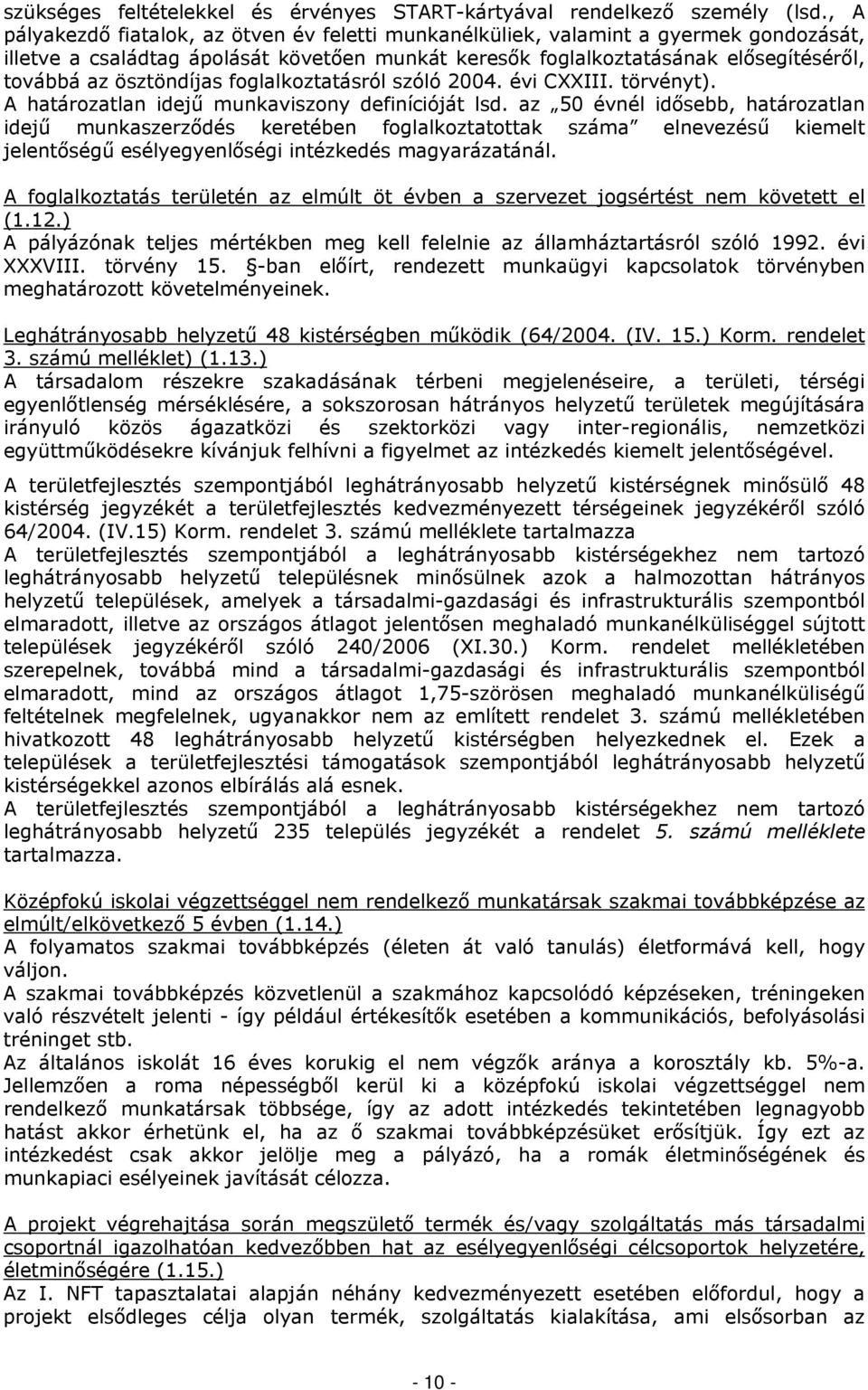ösztöndíjas foglalkoztatásról szóló 2004. évi CXXIII. törvényt). A határozatlan idejű munkaviszony definícióját lsd.