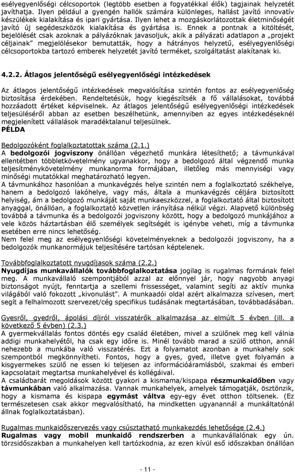 Ilyen lehet a mozgáskorlátozottak életminőségét javító új segédeszközök kialakítása és gyártása is.