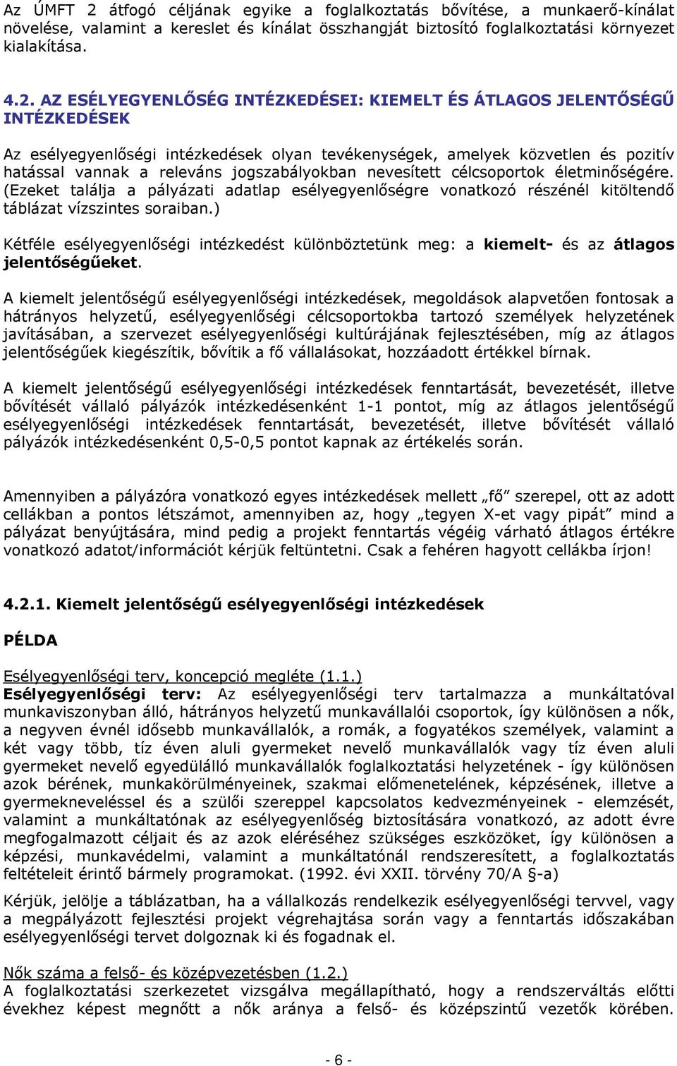 AZ ESÉLYEGYENLŐSÉG INTÉZKEDÉSEI: KIEMELT ÉS ÁTLAGOS JELENTŐSÉGŰ INTÉZKEDÉSEK Az esélyegyenlőségi intézkedések olyan tevékenységek, amelyek közvetlen és pozitív hatással vannak a releváns