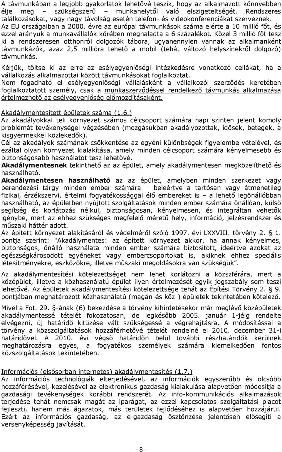 évre az európai távmunkások száma elérte a 10 millió főt, és ezzel arányuk a munkavállalók körében meghaladta a 6 százalékot.
