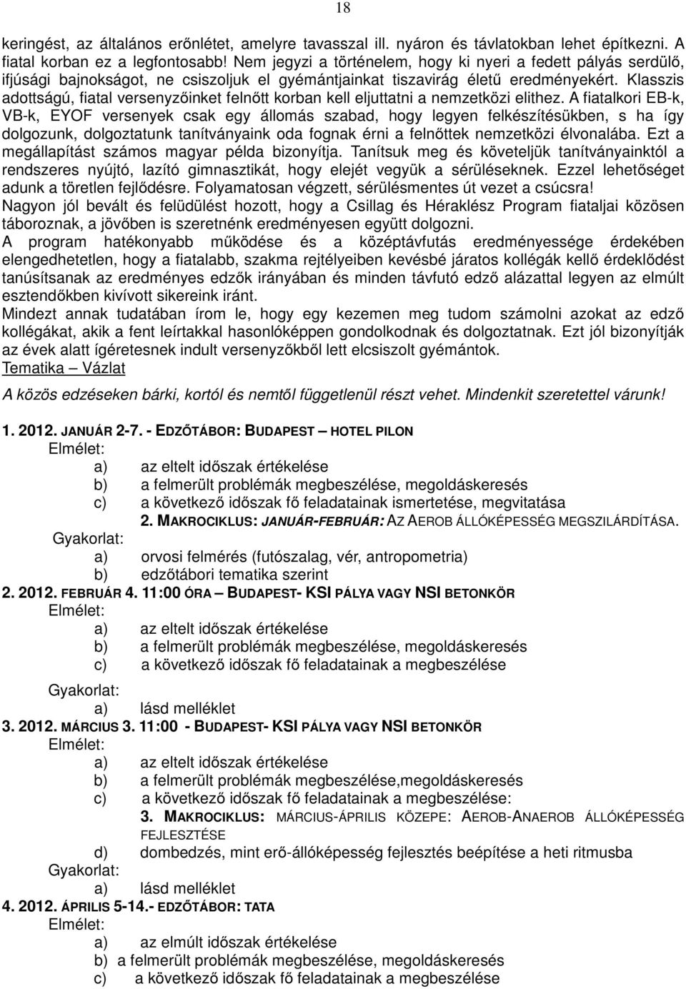 Klasszis adottságú, fiatal versenyzőinket felnőtt korban kell eljuttatni a nemzetközi elithez.