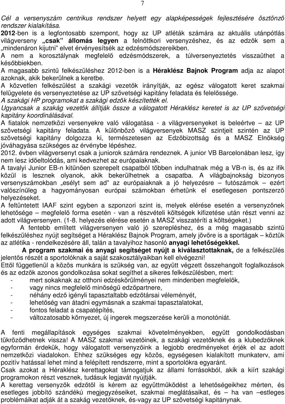 érvényesítsék az edzésmódszereikben. A nem a korosztálynak megfelelő edzésmódszerek, a túlversenyeztetés visszaüthet a későbbiekben.