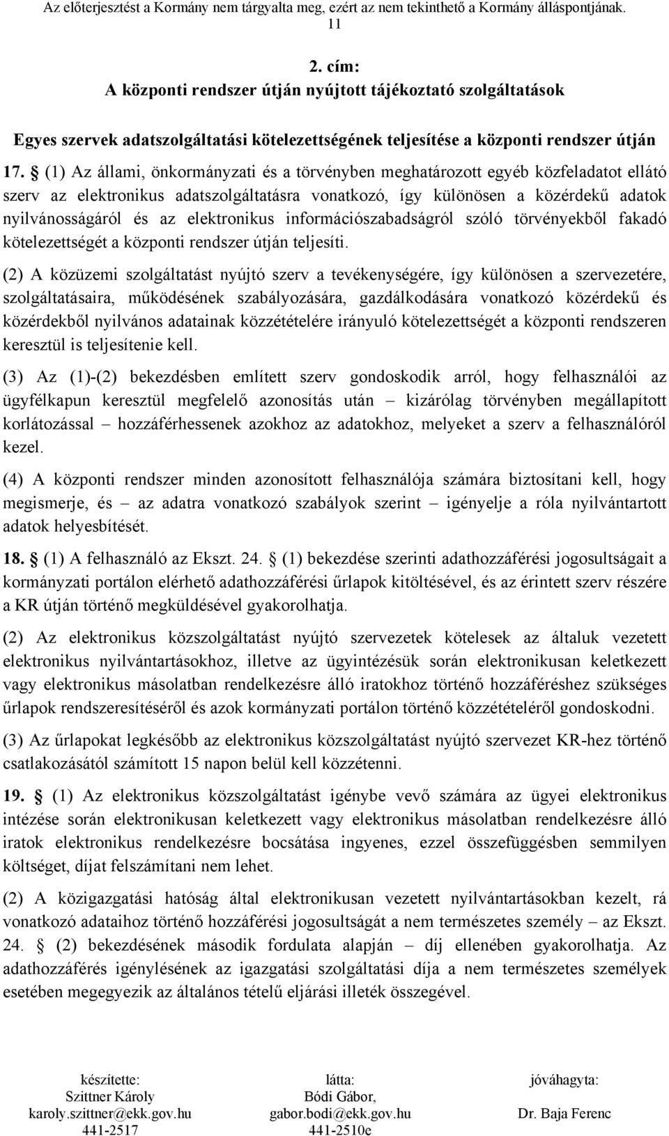 elektronikus információszabadságról szóló törvényekből fakadó kötelezettségét a központi rendszer útján teljesíti.