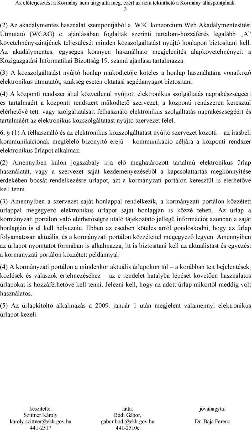 Az akadálymentes, egységes könnyen használható megjelenítés alapkövetelményeit a Közigazgatási Informatikai Bizottság 19. számú ajánlása tartalmazza.