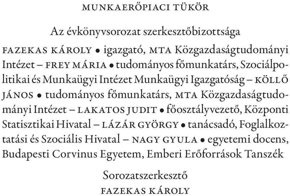 Közgazdaságtudományi Intézet Lakatos Judit főosztályvezető, Központi Statisztikai Hivatal Lázár György tanácsadó, Foglalkoztatási