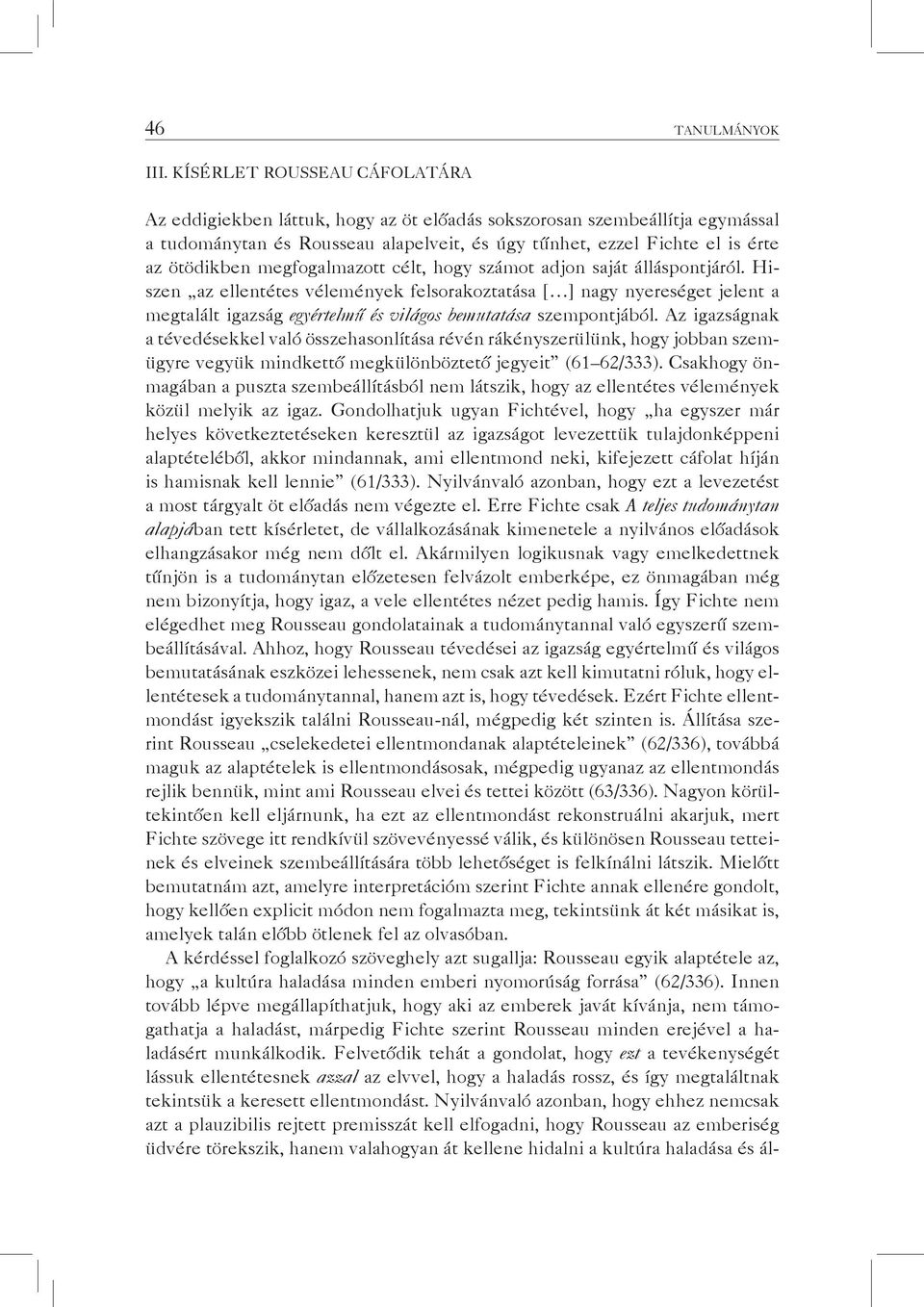 megfogalmazott célt, hogy számot adjon saját álláspontjáról.