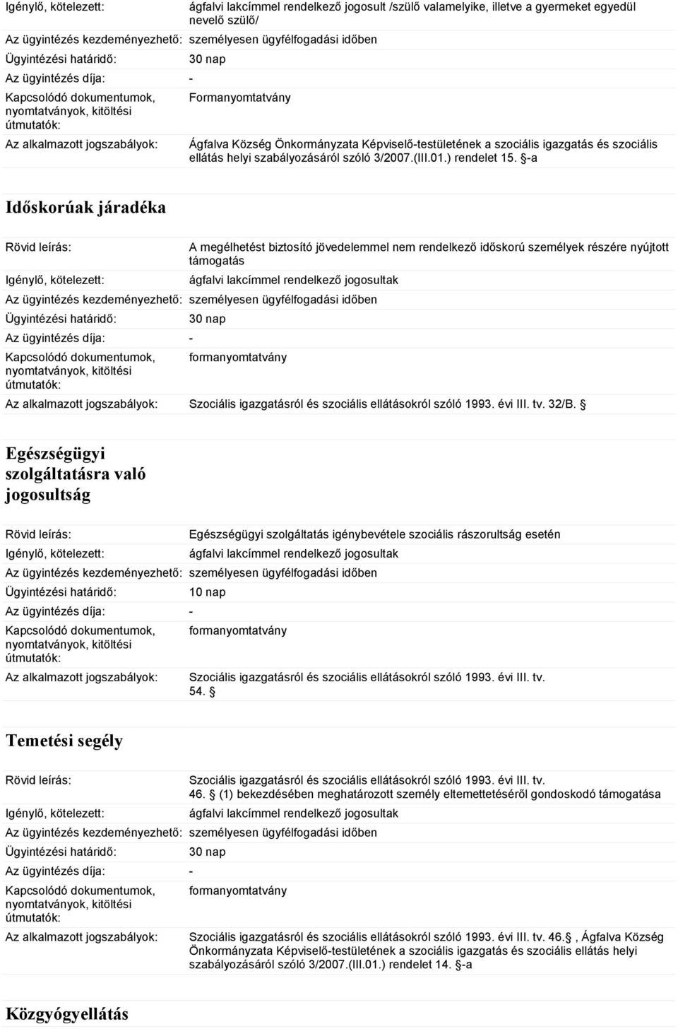 -a Időskorúak járadéka A megélhetést biztosító jövedelemmel nem rendelkező időskorú személyek részére nyújtott támogatás 32/B.