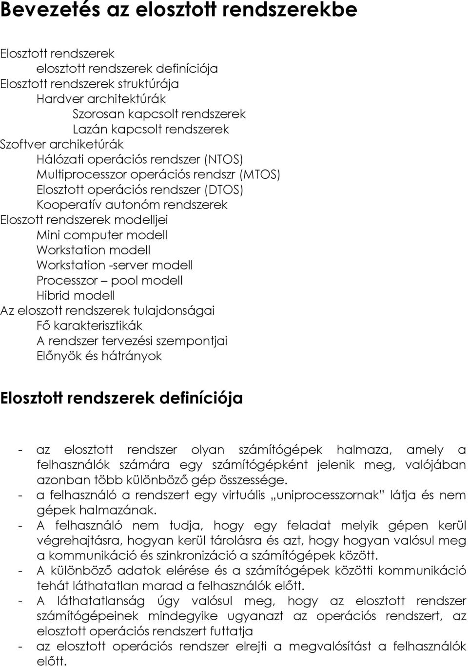 computer modell Workstation modell Workstation -server modell Processzor pool modell Hibrid modell Az eloszott rendszerek tulajdonságai Fı karakterisztikák A rendszer tervezési szempontjai Elınyök és