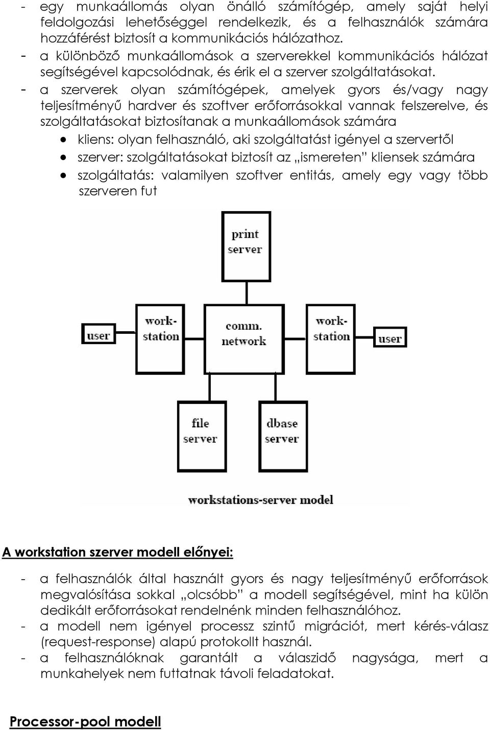 - a szerverek olyan számítógépek, amelyek gyors és/vagy nagy teljesítményő hardver és szoftver erıforrásokkal vannak felszerelve, és szolgáltatásokat biztosítanak a munkaállomások számára kliens: