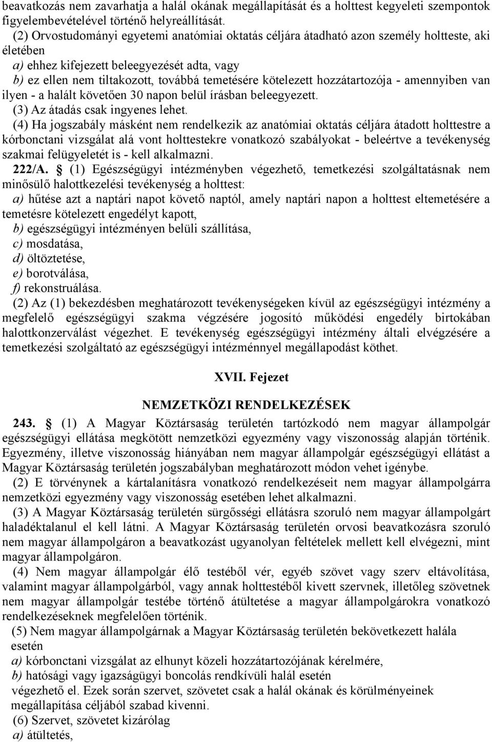 kötelezett hozzátartozója - amennyiben van ilyen - a halált követően 30 napon belül írásban beleegyezett. (3) Az átadás csak ingyenes lehet.