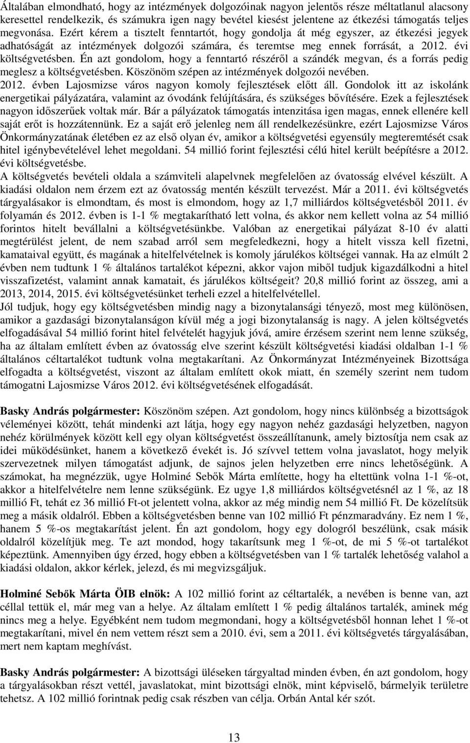 Én azt gondolom, hogy a fenntartó részérıl a szándék megvan, és a forrás pedig meglesz a költségvetésben. Köszönöm szépen az intézmények dolgozói nevében. 2012.