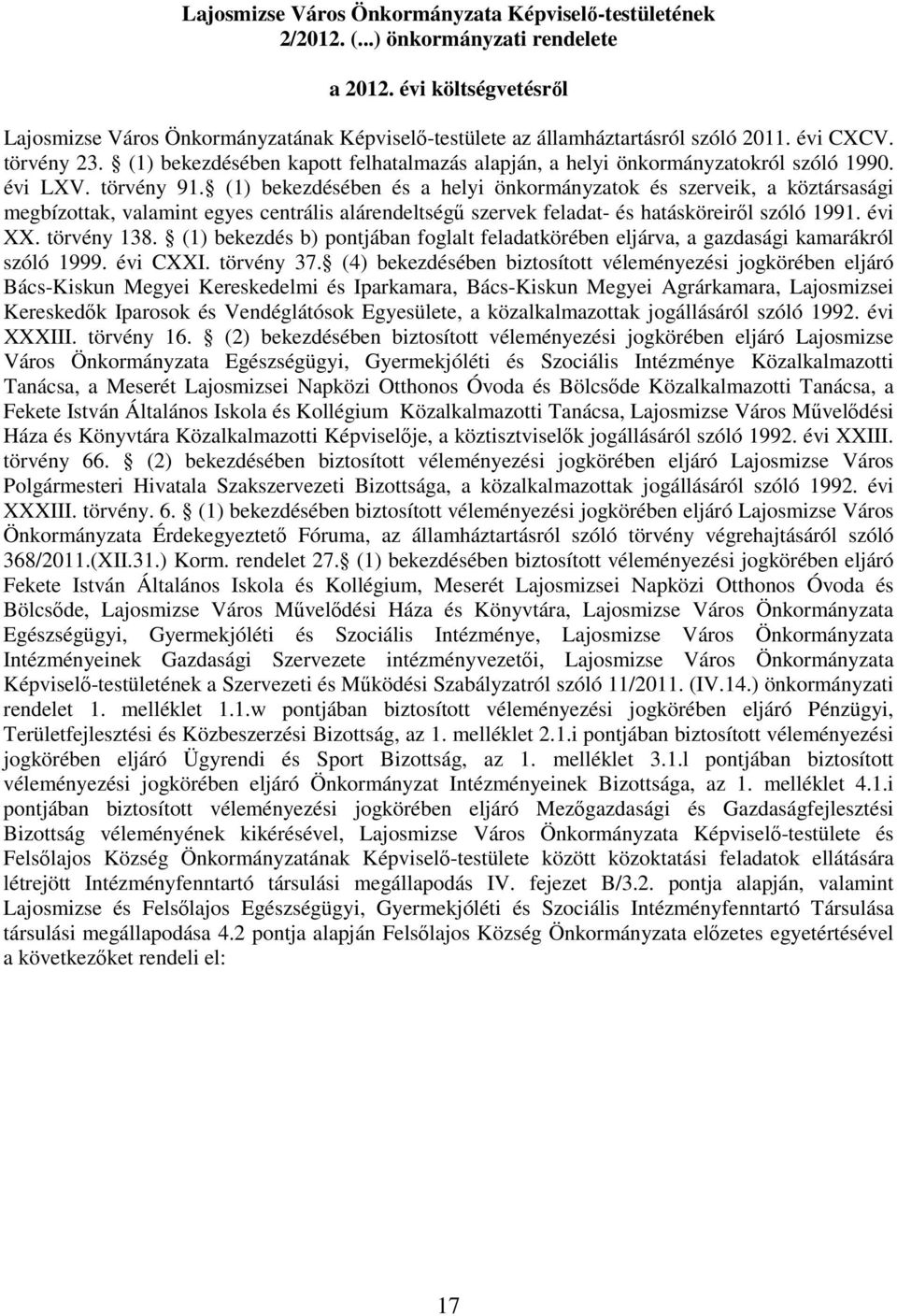 (1) bekezdésében kapott felhatalmazás alapján, a helyi önkormányzatokról szóló 1990. évi LXV. törvény 91.