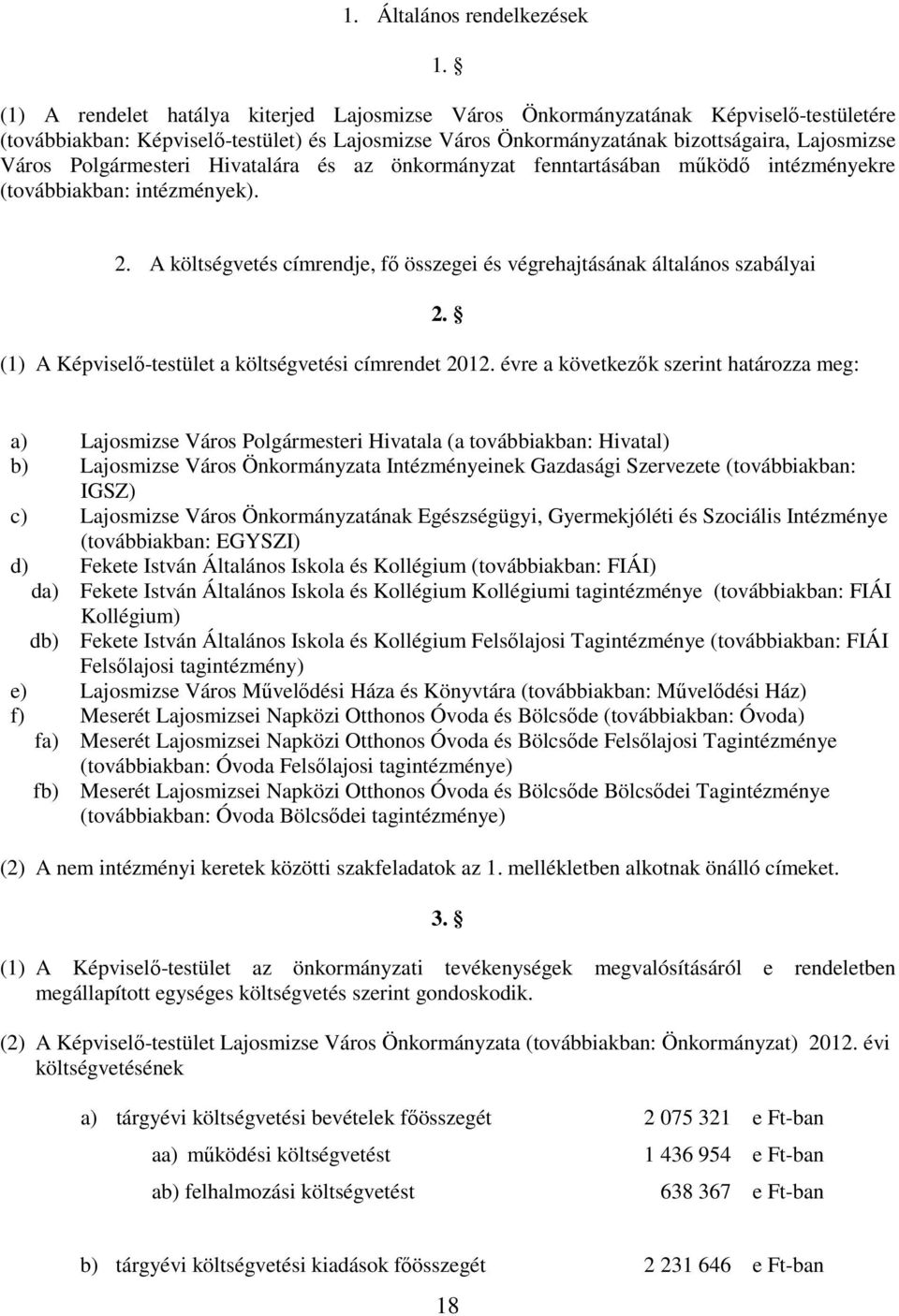 Polgármesteri Hivatalára és az önkormányzat fenntartásában mőködı intézményekre (továbbiakban: intézmények). 2.