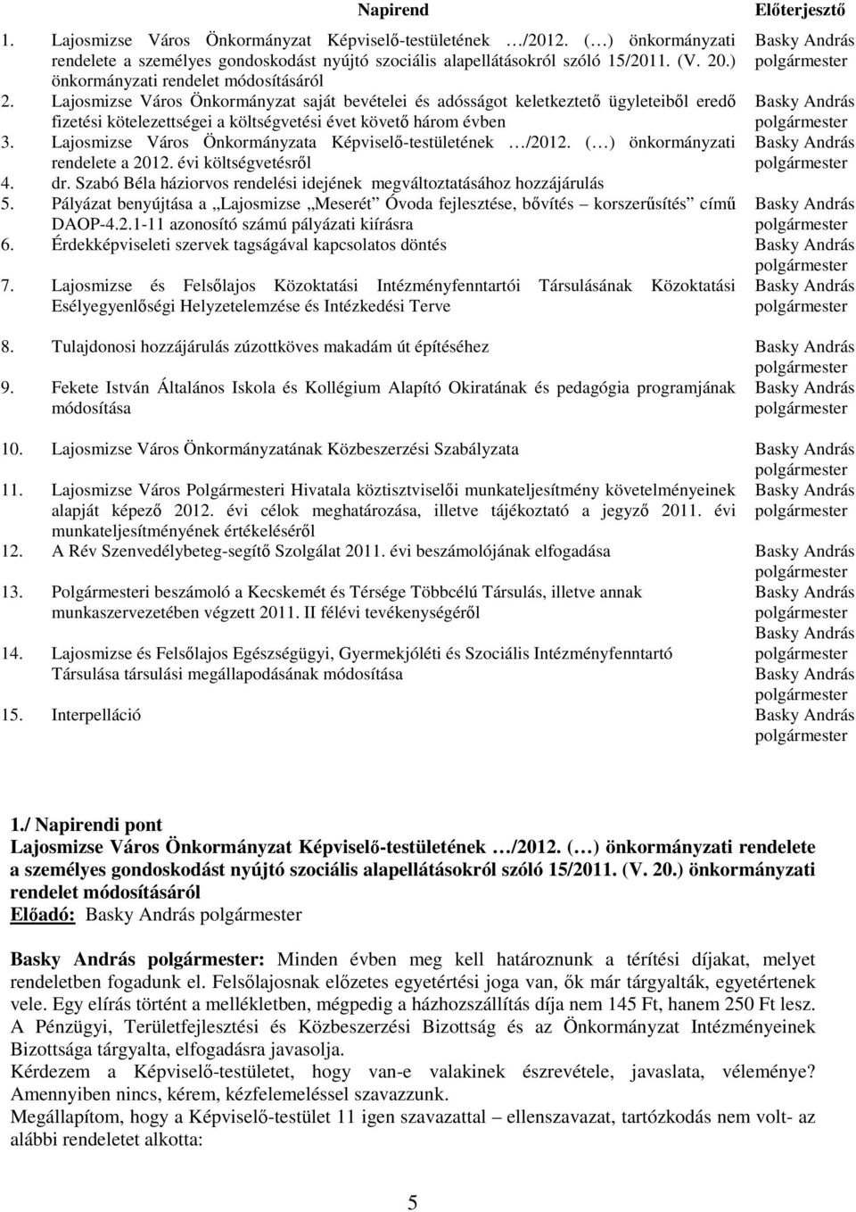 Lajosmizse Város Önkormányzata Képviselı-testületének /2012. ( ) önkormányzati rendelete a 2012. évi költségvetésrıl 4. dr. Szabó Béla háziorvos rendelési idejének megváltoztatásához hozzájárulás 5.