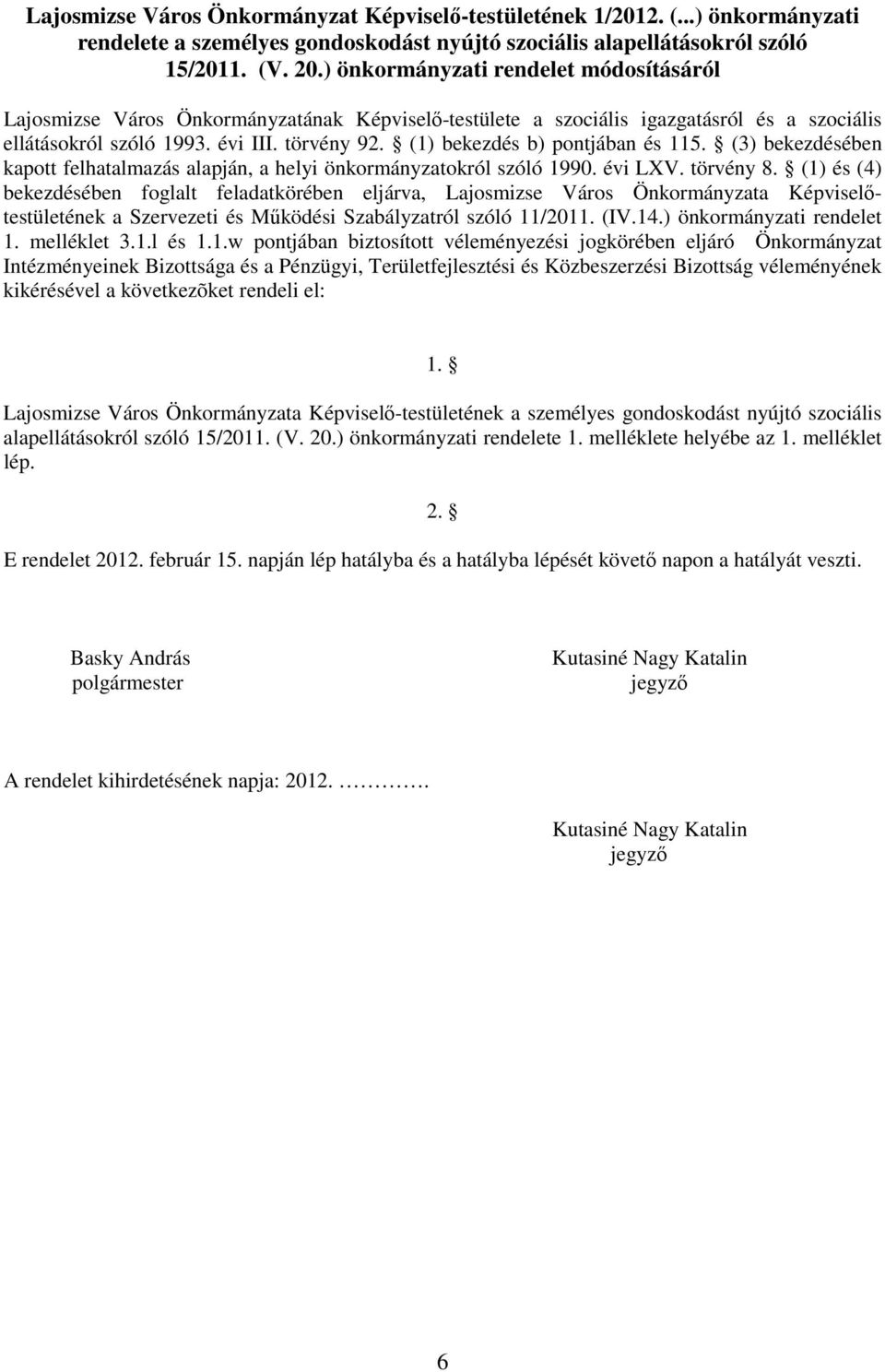 (1) bekezdés b) pontjában és 115. (3) bekezdésében kapott felhatalmazás alapján, a helyi önkormányzatokról szóló 1990. évi LXV. törvény 8.