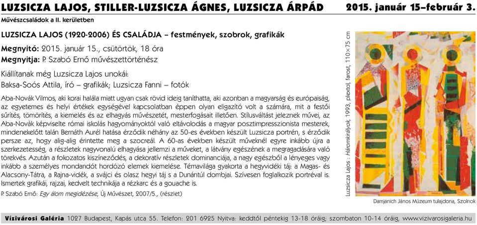 Szabó Ernő művészettörténész Kiállítanak még Luzsicza Lajos unokái: Baksa-Soós Attila, író grafikák; Luzsicza Fanni fotók Aba-Novák Vilmos, aki korai halála miatt ugyan csak rövid ideig taníthatta,