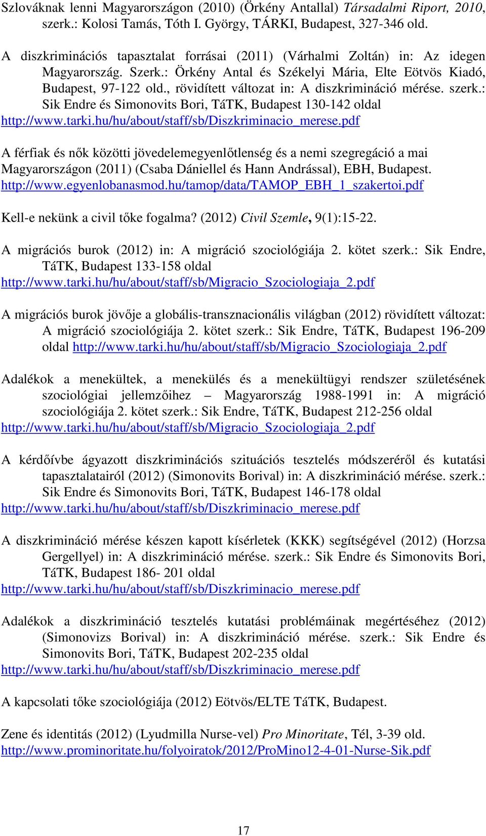 , rövidített változat in: A diszkrimináció mérése. szerk.: Sik Endre és Simonovits Bori, TáTK, Budapest 130-142 oldal http://www.tarki.hu/hu/about/staff/sb/diszkriminacio_merese.